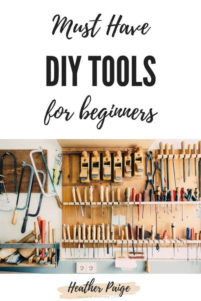 Must-Have Tools for DIY Beginners - Heather Paige Blog